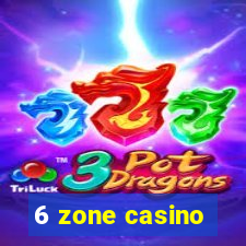 6 zone casino